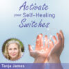 Activate your Self-Healing Switches – Pkg B – Tanja James