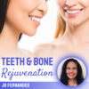 Teeth & Bone Rejuvenation – Jo Fernandes