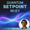 Quantum Setpoint Reset – Kaye Lee