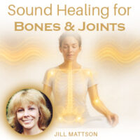 Sound Healing for Bones & Joints – Jill Mattson