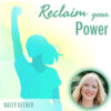 Reclaim your Power – Kaley Decker